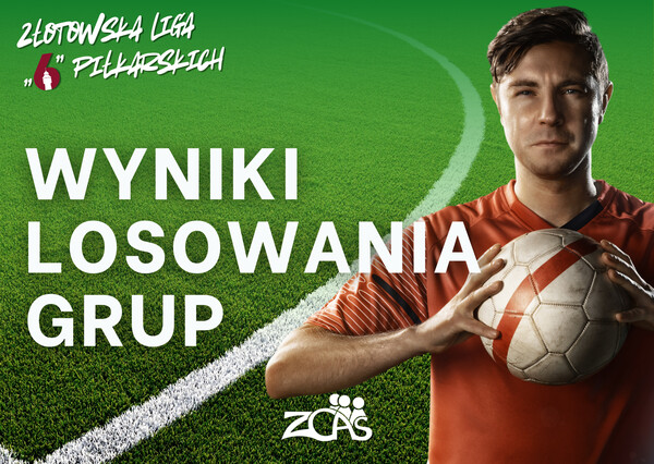 Losowanie grup - Złotowska Liga Szóstek!